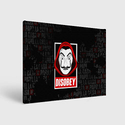 Холст прямоугольный LA CASA DE PAPEL DISOBEY БУМАЖНЫЙ ДОМ, цвет: 3D-принт