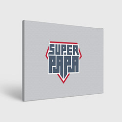 Холст прямоугольный Super papa!, цвет: 3D-принт