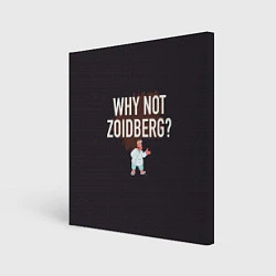 Холст квадратный Why not Zoidberg?, цвет: 3D-принт