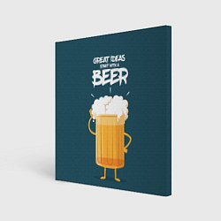 Картина квадратная Great Ideas start with a BEER