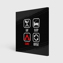 Холст квадратный Eat, Sleep, Apex Legends, Repeat, цвет: 3D-принт