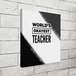 Холст квадратный Worlds okayest teacher - white, цвет: 3D-принт — фото 2