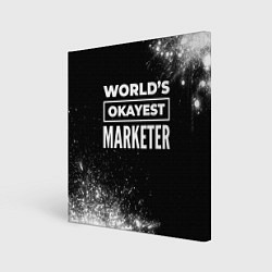 Холст квадратный Worlds okayest marketer - dark, цвет: 3D-принт