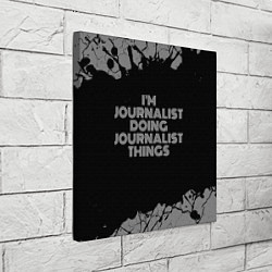 Холст квадратный Im journalist doing journalist things: на темном, цвет: 3D-принт — фото 2