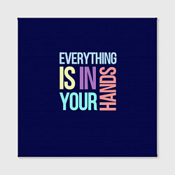 Холст квадратный Everything is in your hands, цвет: 3D-принт — фото 2