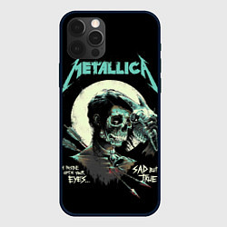 Чехол iPhone 12 Pro Max Metallica - Sad But True