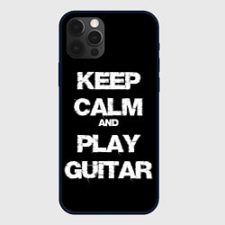 Чехол для iPhone 12 Pro Max KEEP CALM AND PLAY GUITAR, цвет: 3D-черный