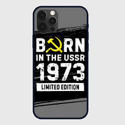 Чехол для iPhone 12 Pro Max Born In The USSR 1973 year Limited Edition, цвет: 3D-черный