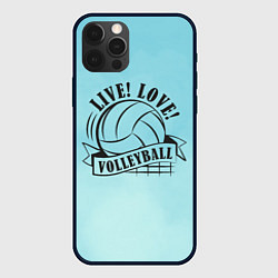 Чехол iPhone 12 Pro LIVE! LOVE! VOLLEYBALL!