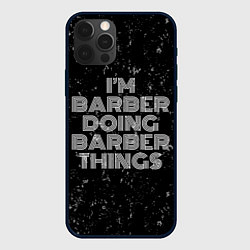 Чехол iPhone 12 Pro Im barber doing barber things: на темном