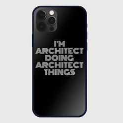 Чехол для iPhone 12 Pro I am architect doing architect things, цвет: 3D-черный