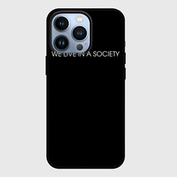 Чехол для iPhone 13 Pro WE LIVE IN A SOCIETY, цвет: 3D-черный