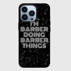 Чехол iPhone 13 Pro Im barber doing barber things: на темном