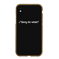 Чехол iPhone XS Max матовый Sorry for what?, цвет: 3D-коричневый