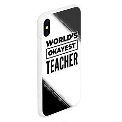 Чехол iPhone XS Max матовый Worlds okayest teacher - white, цвет: 3D-белый — фото 2