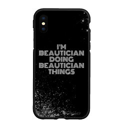 Чехол iPhone XS Max матовый Im beautician doing beautician things: на темном, цвет: 3D-черный