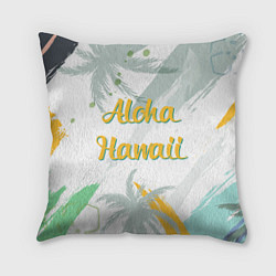 Подушка квадратная Aloha Hawaii, цвет: 3D-принт