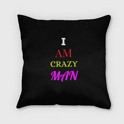 Подушка квадратная I am crazy man