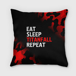 Подушка квадратная Eat Sleep Titanfall Repeat Милитари