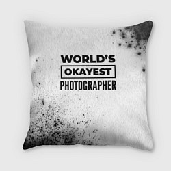 Подушка квадратная Worlds okayest photographer - white