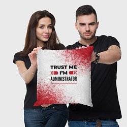Подушка квадратная Trust me Im administrator white, цвет: 3D-принт — фото 2