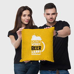 Подушка квадратная Dont worry - beer happy, цвет: 3D-принт — фото 2