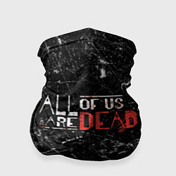 Бандана-труба Мы все мертвы - All of Us Are Dead, цвет: 3D-принт