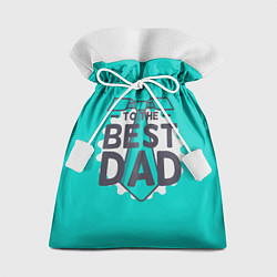 Мешок для подарков To the best Dad, цвет: 3D-принт
