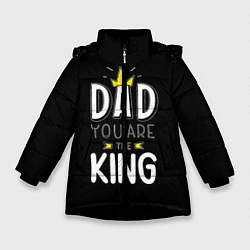 Куртка зимняя для девочки Dad you are the King, цвет: 3D-черный