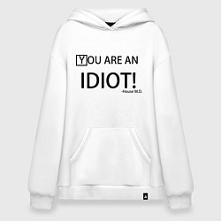 Толстовка-худи оверсайз You are an idiot!, цвет: белый