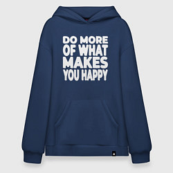 Толстовка-худи оверсайз Надпись Do more of what makes you happy, цвет: тёмно-синий