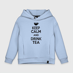 Толстовка оверсайз детская Keep Calm & Drink Tea, цвет: мягкое небо