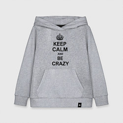 Детская толстовка-худи Keep Calm & Be Crazy