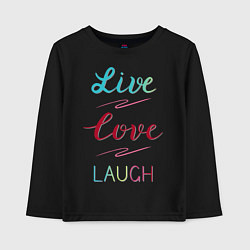 Детский лонгслив Live love laugh, Живи, люби