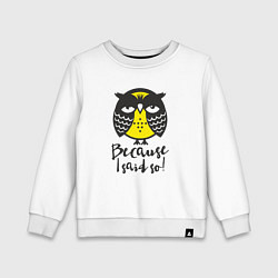 Детский свитшот Owl: Because I said so!