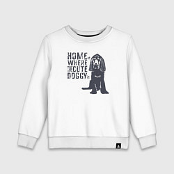 Детский свитшот Home is where the cute doggy is