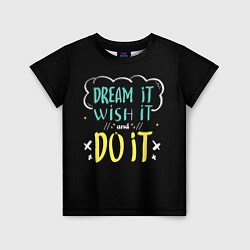 Детская футболка Мечтай Желай Делай
