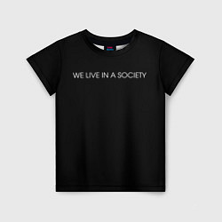 Детская футболка WE LIVE IN A SOCIETY