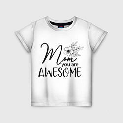 Детская футболка Mom you are awesome