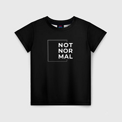 Детская футболка Not normal - без границ