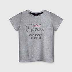 Детская футболка Королевы рождаются в апреле