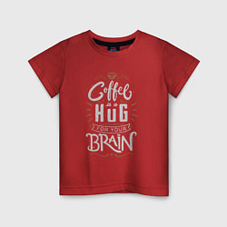 Детская футболка Coffee is a hug for you brain