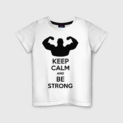 Футболка хлопковая детская Keep Calm & Be Strong, цвет: белый