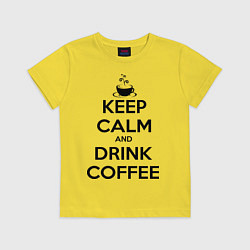 Футболка хлопковая детская Keep Calm & Drink Coffee, цвет: желтый