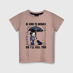 Детская футболка Be kind to animals or I'll kil