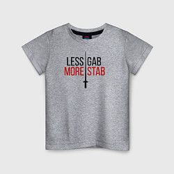 Детская футболка Less Gab, More Stab
