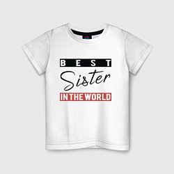 Футболка хлопковая детская Best Sister in the World, цвет: белый