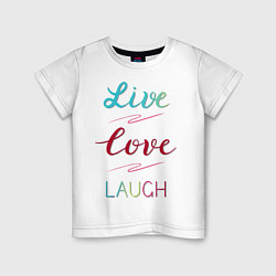 Детская футболка Live love laugh, Живи, люби