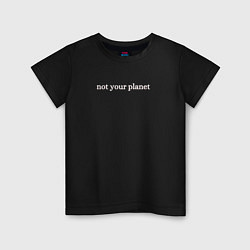 Детская футболка Not your planetНе твоя планета