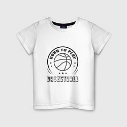 Детская футболка Рождён для баскетбола